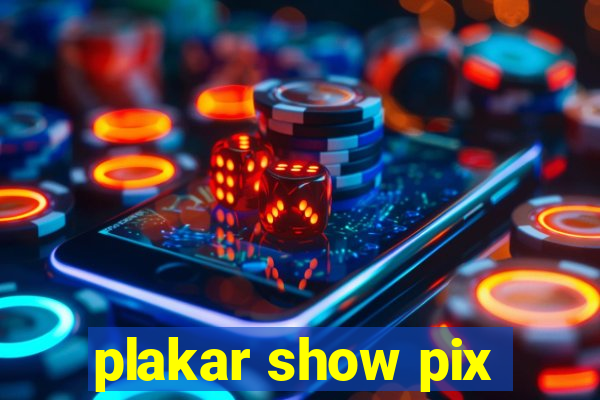 plakar show pix